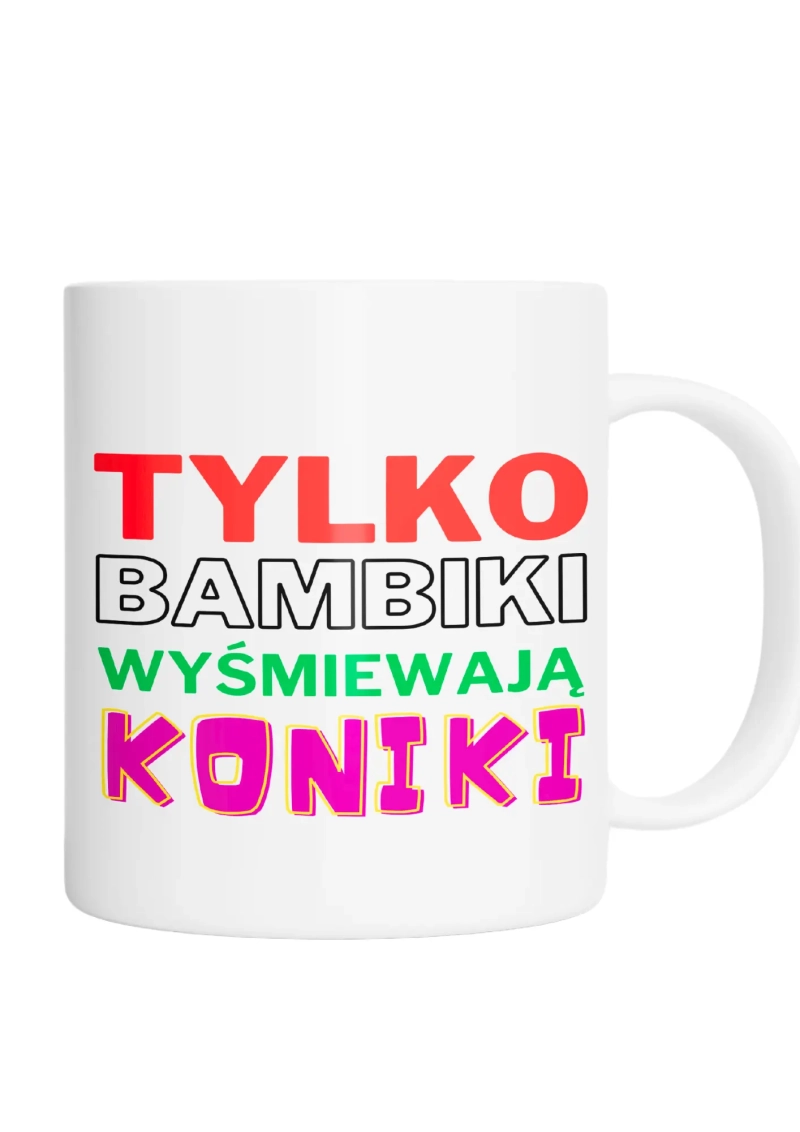 TYLKO BAMBIKI WYŚMIEWAJĄ KONIKI