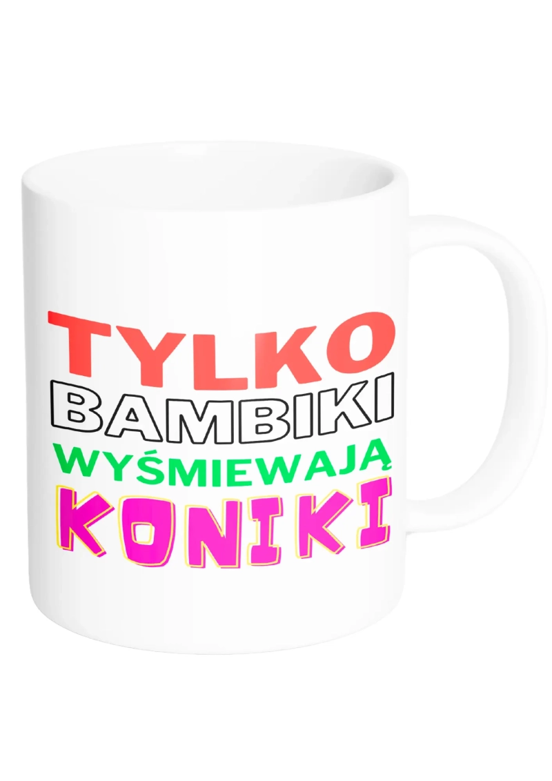 TYLKO BAMBIKI WYŚMIEWAJĄ KONIKI