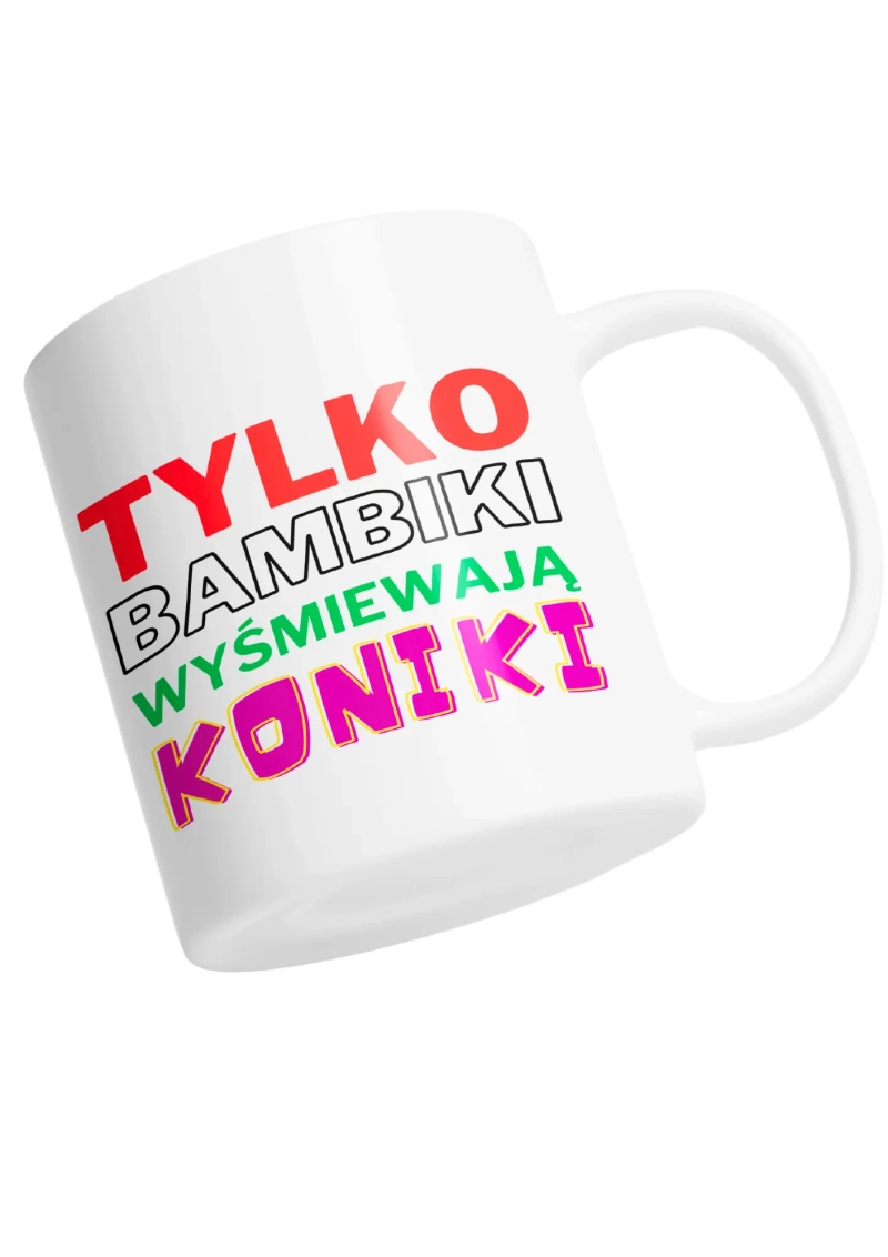 TYLKO BAMBIKI WYŚMIEWAJĄ KONIKI