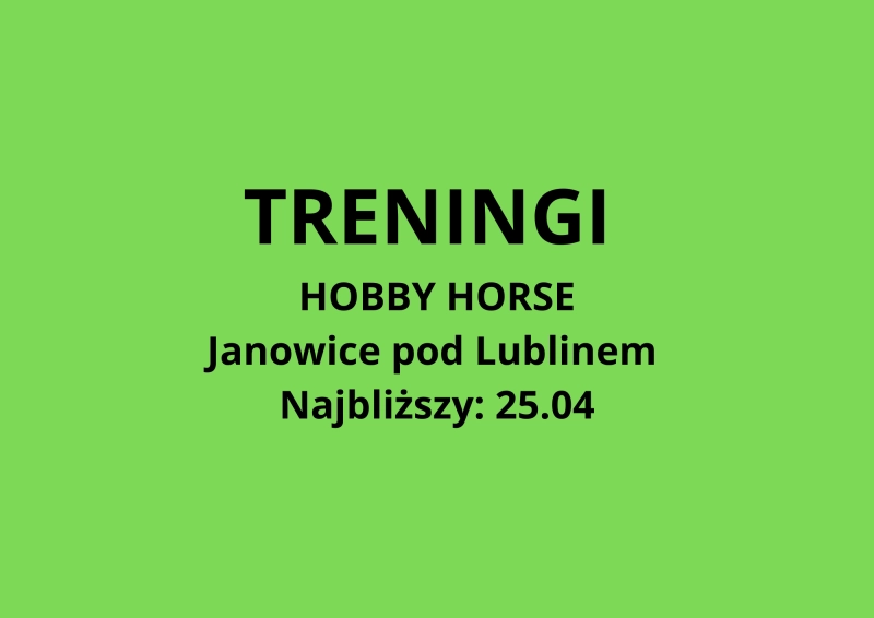 TRENING HOBBY HORSE - Janowice pod Lublinem. Najbliższy trening: 25.04