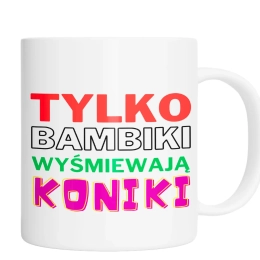 TYLKO BAMBIKI WYŚMIEWAJĄ KONIKI