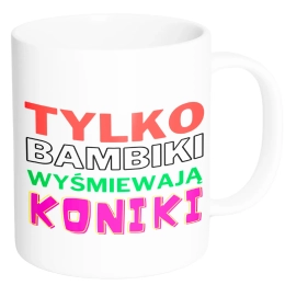 TYLKO BAMBIKI WYŚMIEWAJĄ KONIKI