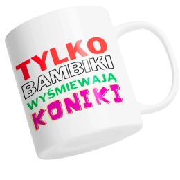 TYLKO BAMBIKI WYŚMIEWAJĄ KONIKI