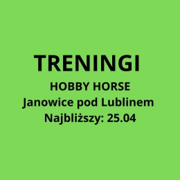 TRENING HOBBY HORSE - Janowice pod Lublinem. Najbliższy trening: 25.04