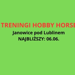 TRENING HOBBY HORSE - Janowice pod Lublinem. Najbliższy trening: 06.06.
