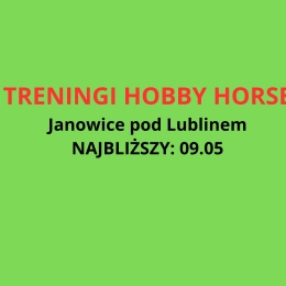 TRENING HOBBY HORSE - Janowice pod Lublinem. Najbliższy trening: 09.05