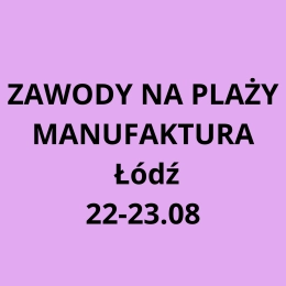 IV zawody Ligi - Manufaktura Łódź 22-23.08, szczegóły i zapisy wkrótce